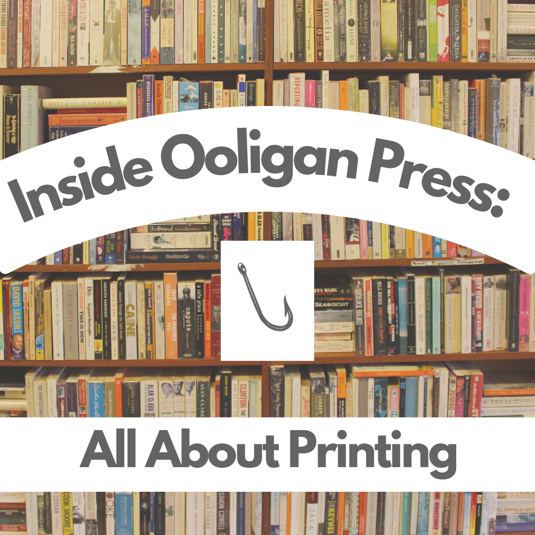 background photo of bookshelf. arched white text box says "Inside Ooligan Press:" center image is Ooligan Press fishhook logo; text bar at base says "All About Printing"