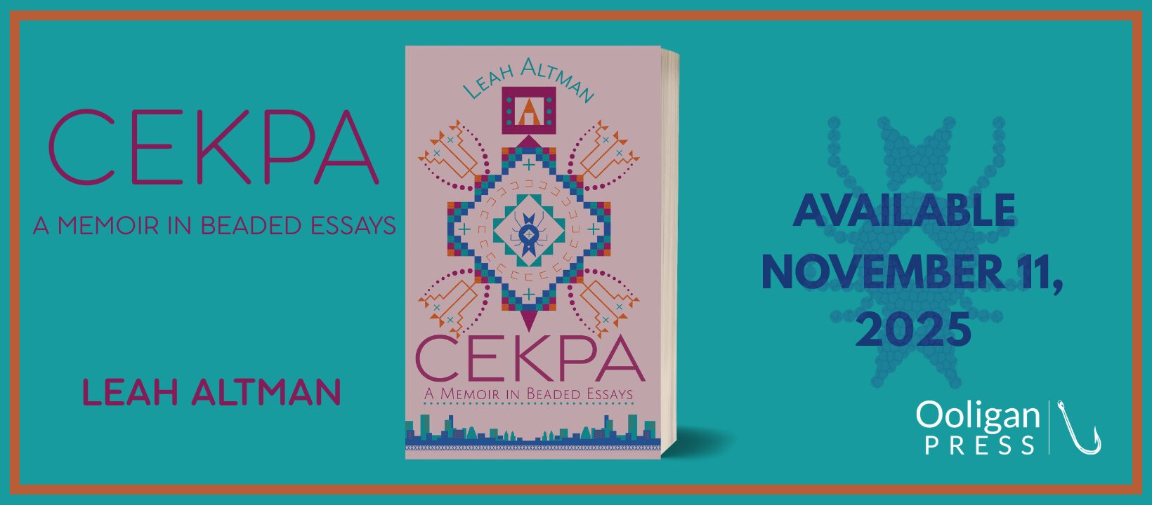 Cekpa banner with Cekpa cover in the middle, the book title and subtitle on the left, "Cekpa, A Memoir In Beaded Essays," with the authors name, "Leah Altman" underneath it, and the release date on the right, "Available November 11, 2025"